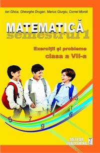 Matematica. Exercitii si probleme. Clasa a VII-a, semestrul I 2012-2013