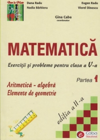 Matematica. Exercitii si probleme pentru clasa a V-a, partea I. Aritmetica-algebra. Elemente de geometrie (editia a II-a)