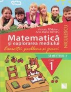 Matematica si explorarea mediului. Exercitii, probleme si jocuri pentru clasa I, semestrul al II-lea