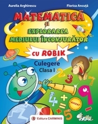 Matematica si explorarea mediului inconjurator cu Robik. Culegere. Clasa I