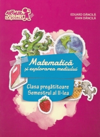 Matematica si explorarea mediului. Clasa pregatitoare, semestrul al II-lea