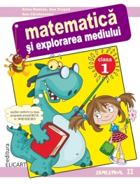 Matematica si explorarea mediului. Clasa I. Semestrul II