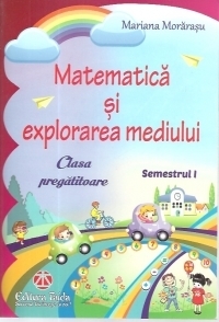 Matematica si explorarea mediului pentru clasa pregatitoare semestrul I - Editia 2016