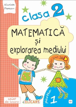 Matematica si explorarea mediului. Clasa a II-a. Partea I (E2). Caiet de lucru. Exercitii, probleme, probe de evaluare. Varianta EDP (Radu, Chiran, Piriiala)