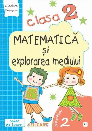 Matematica si explorarea mediului. Clasa a II-a. Partea a II-a (E2) Caiet de lucru. Exercitii, probleme, probe de evaluare. Varianta EDP (Radu, Chiran, Piriiala)