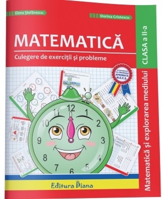 Matematica si explorarea mediului - Culegere de exercitii si probleme ilustrate clasa a II-a