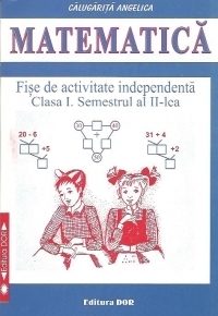 Matematica - Fise de activitate independenta. Semestrul al II-lea, Clasa I