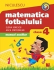 Matematica fotbalului. Manual auxiliar clasa a IV-a. Probleme si exerciii din lumea fotbalului