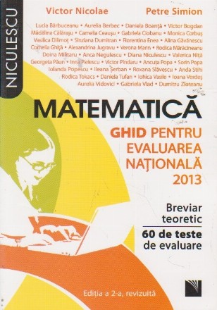 Matematica. Ghid pentru evaluarea nationala 2013. Breviar teoretic. 60 de teste de evaluare