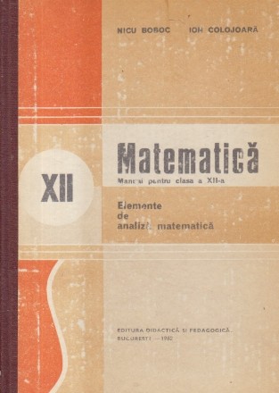 Matematica, Manual pentru clasa a XII-a - Elemente de analiza matematica, Editie 1982