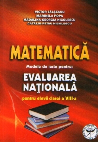 Matematica: Modele de teste pentru EVALUAREA NATIONALA pentru elevii clasei a VIII-a