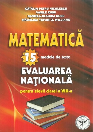 Matematica. 15 modele de teste. Evaluarea nationala pentru elevii clasei a VIII-a