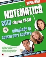 Matematica. Olimpiade si concursuri scolare 2013. Clasele IX-XII