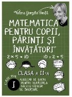 Matematica pentru copii, parinti si invatatori - clasa a II-a, caietul I. Auxiliar de lucru pentru depasirea d
