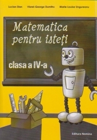 Matematica pentru isteti. Ne pregatim pentru concursurile scolare clasa a IV-a