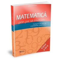 Matematica prin joc sa invatam. Culegere de exercitii si probleme matematice clasa a IV-a