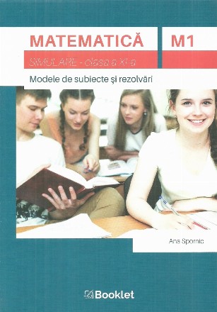 Matematica M1. Simulare, clasa a XI-a. Modele de subiecte si rezolvari