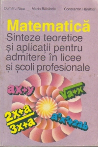 Matematica - sinteze teoretice si aplicatii pentru admitere in licee si scoli profesionale