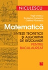 Matematica. Sinteze teoretice si algoritmi de rezolvare pentru bacalaureat