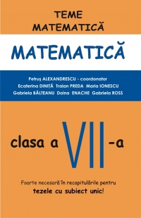 Matematica. Teme pentru vacanta - clasa a VII-a (partea I)