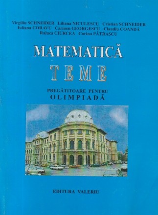 Matematica - Teme pregatitoare pentru Olimpiada (V. Schneider)