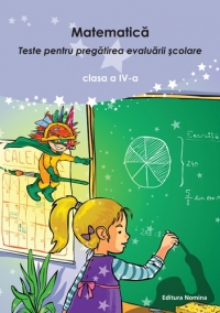 Matematica. Teste pentru pregatirea evaluarii scolare clasa a IV-a