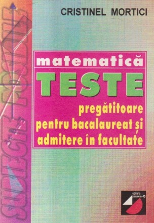 Matematica - Teste pregatitoare pentru bacalaureat si admitere in facultate