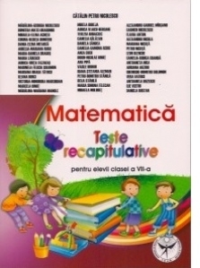 Matematica. Teste recapitulative pentru elevii clasei a VII-a