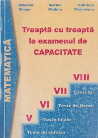 Matematica - Treapta cu treapta la examenul de capacitate