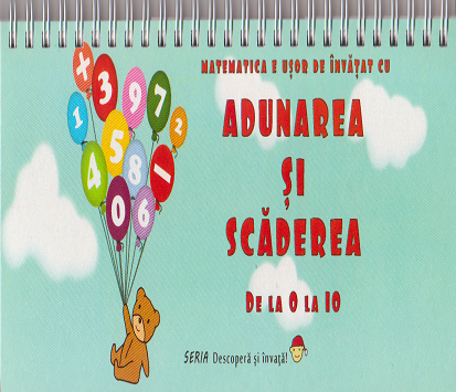 Matematica e usor de invatat cu ADUNAREA SI SCADEREA DE LA 0 LA 10