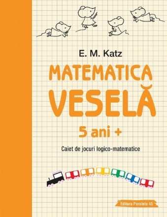 Matematica veselă. Caiet de jocuri logico-matematice (5 ani +)