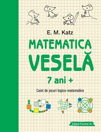 Matematica veselă. Caiet de jocuri logico-matematice (7 ani +)