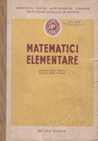 Matematici elementare - Manual unic pentru scolile medii tehnice