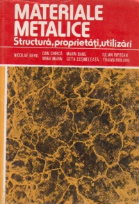 Materiale metalice - Structura, proprietati, utilizari