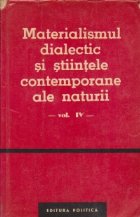Materialismul dialectic si sriintele contemporane ale naturii, Volumul al IV-lea - Culegere de studii