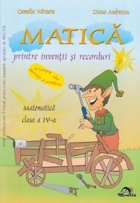 Matica printre inventii si recorduri. Matematica Clasa a IV-a - Caiet de exercitii si probleme