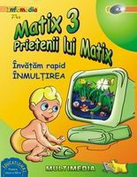 Matix 3. Prietenii lui Matix - Invatam rapid INMULTIREA (CD-ROM)