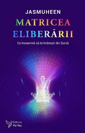 Matricea eliberării : ce înseamnă să te hrăneşti din Sursă