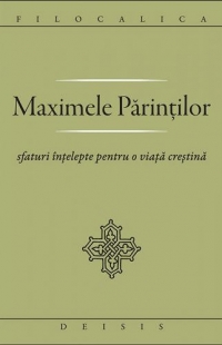 Maximele Parintilor. Sfaturi intelepte pentru o viata crestina