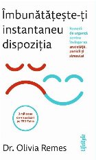 Îmbunătăţeşte-ţi instantaneu dispoziţia : remedii de urgenţă pentru învingerea anxietăţii, panicii