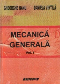 Mecanica generala, Volumele I si II