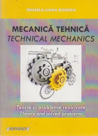 Mecanica Tehnica - Teorie si Probleme Rezolvate