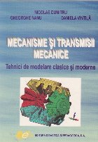 Mecanisme si transmisii mecanice. Tehnici de modelare clasice si moderne