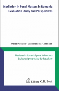 Mediation in Penal Matters in Romania Evaluation Study and Perspectives