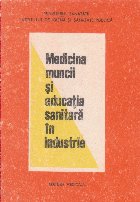 Medicina muncii si educatia sanitara in industrie, Volumul I, Indreptar metodic