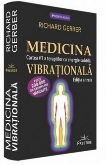 Medicina vibrationala. Cartea #1 a terapiilor cu energie subtila. Editia a III-a