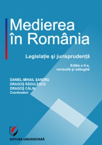 Medierea in Romania. Legislatie si jurisprudenta (editia a II-a revizuita si adaugita)