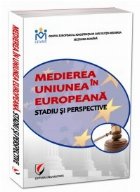 Medierea in Uniunea Europeana. Stadiu si perspective