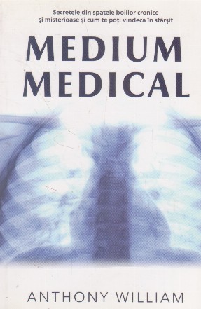 Medium medical. Secretele din spatele bolilor cronice si misterioase si cum te poti vindeca in sfarsit