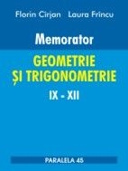 MEMORATOR. GEOMETRIE SI TRIGONOMETRIE IX-XII (editia a II-a, adaugita si revizuita)